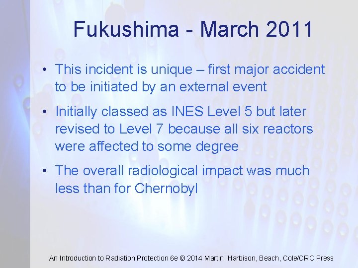 Fukushima - March 2011 • This incident is unique – first major accident to