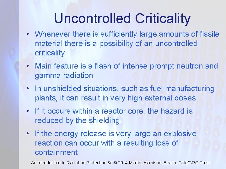 Uncontrolled Criticality • Whenever there is sufficiently large amounts of fissile material there is
