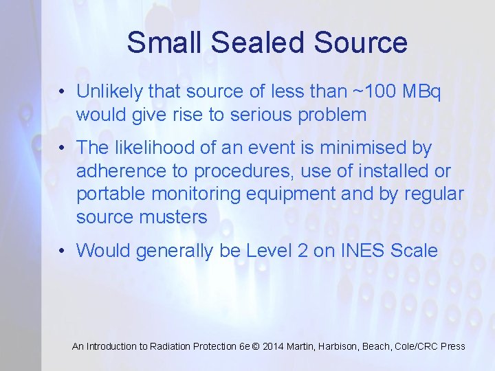 Small Sealed Source • Unlikely that source of less than ~100 MBq would give