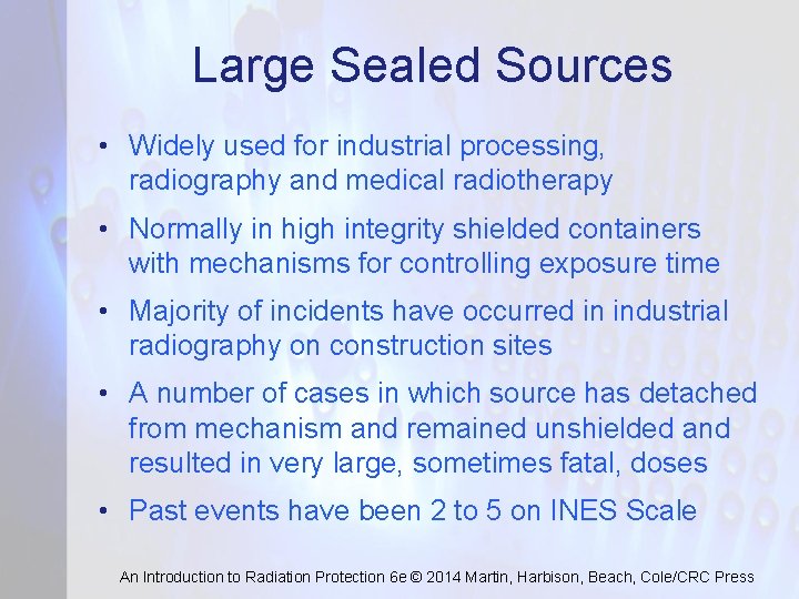 Large Sealed Sources • Widely used for industrial processing, radiography and medical radiotherapy •