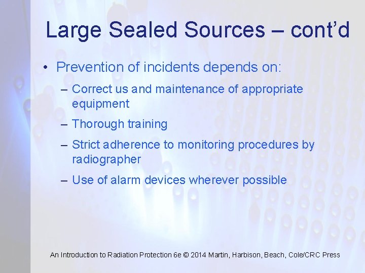 Large Sealed Sources – cont’d • Prevention of incidents depends on: – Correct us