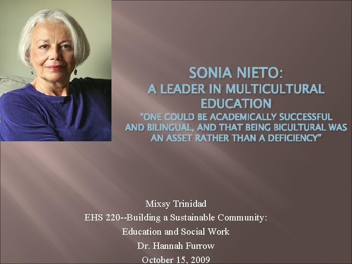 SONIA NIETO: A LEADER IN MULTICULTURAL EDUCATION “ONE COULD BE ACADEMICALLY SUCCESSFUL AND BILINGUAL,
