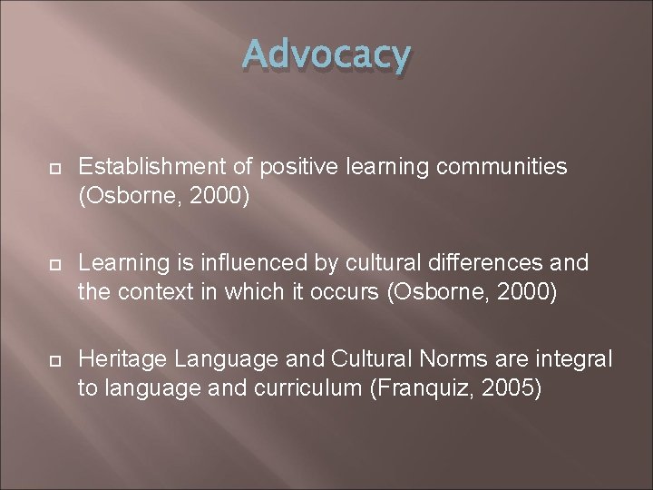 Advocacy Establishment of positive learning communities (Osborne, 2000) Learning is influenced by cultural differences
