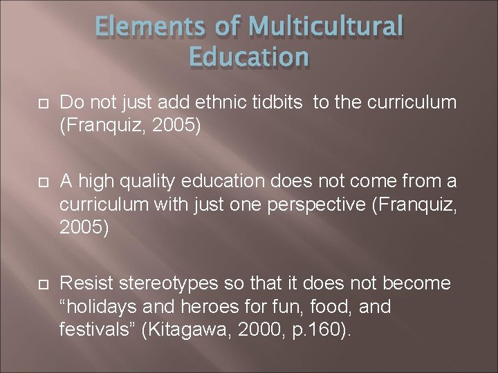 Elements of Multicultural Education Do not just add ethnic tidbits to the curriculum (Franquiz,