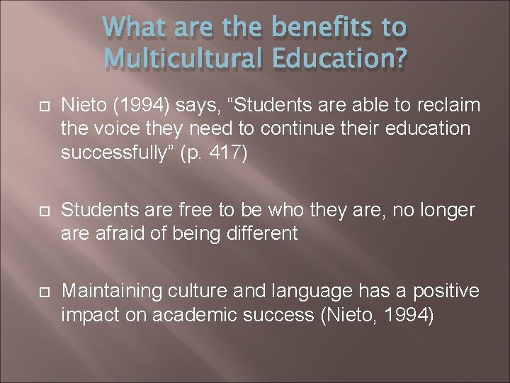 What are the benefits to Multicultural Education? Nieto (1994) says, “Students are able to