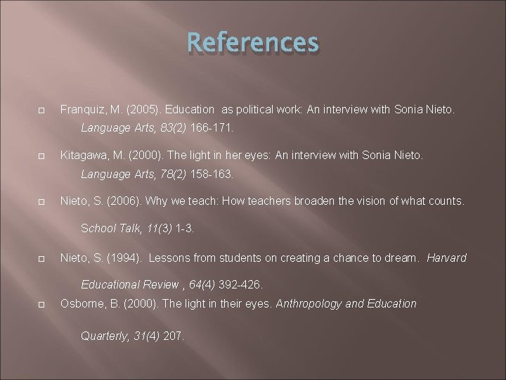 References Franquiz, M. (2005). Education as political work: An interview with Sonia Nieto. Language