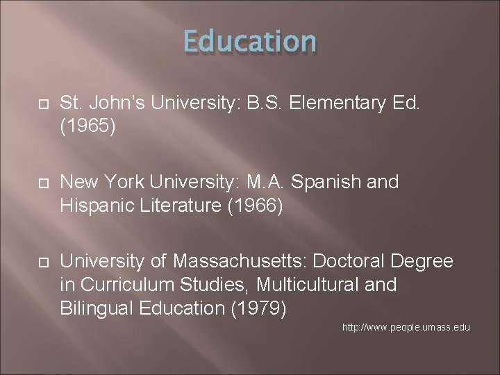 Education St. John’s University: B. S. Elementary Ed. (1965) New York University: M. A.