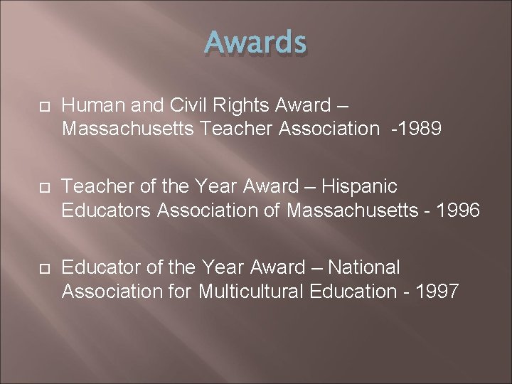 Awards Human and Civil Rights Award – Massachusetts Teacher Association -1989 Teacher of the
