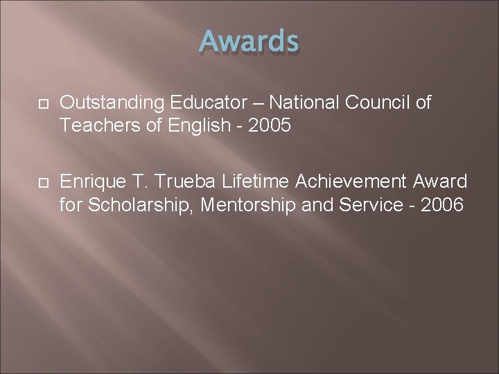 Awards Outstanding Educator – National Council of Teachers of English - 2005 Enrique T.
