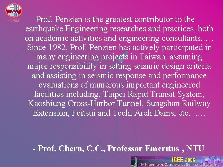 NCREE Prof. Penzien is the greatest contributor to the earthquake Engineering researches and practices,