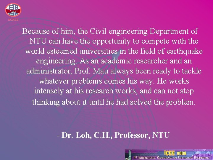 NCREE Because of him, the Civil engineering Department of NTU can have the opportunity