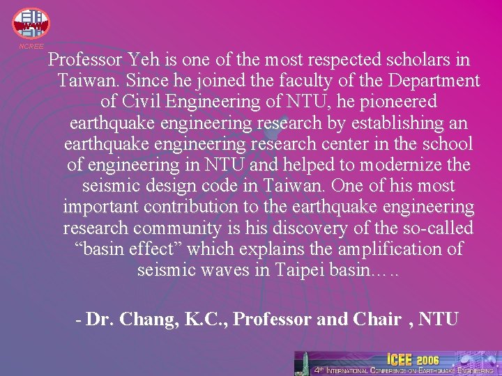 NCREE Professor Yeh is one of the most respected scholars in Taiwan. Since he