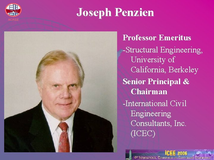 NCREE Joseph Penzien Professor Emeritus -Structural Engineering, University of California, Berkeley Senior Principal &