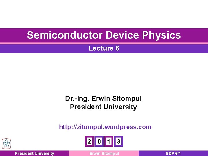 Semiconductor Device Physics Lecture 6 Dr. -Ing. Erwin Sitompul President University http: //zitompul. wordpress.