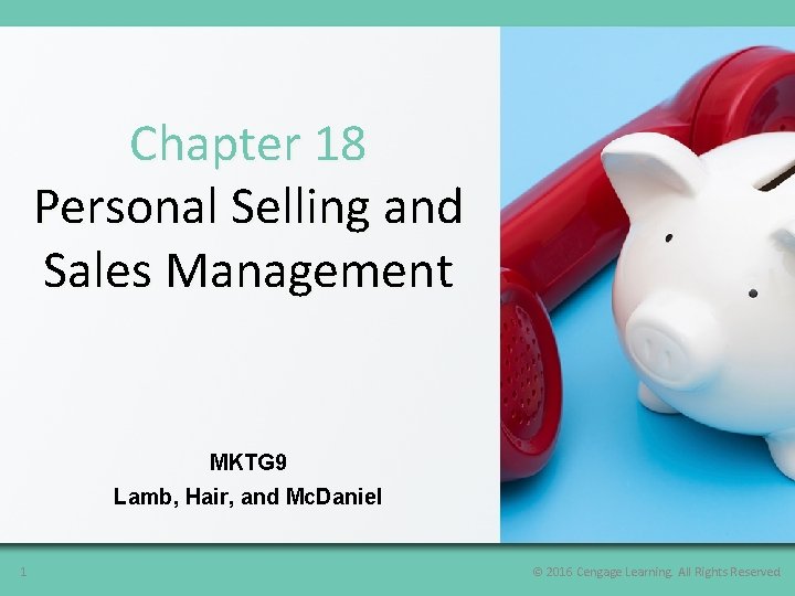 Chapter 18 Personal Selling and Sales Management MKTG 9 Lamb, Hair, and Mc. Daniel