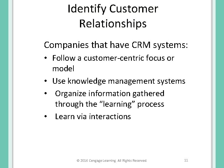 Identify Customer Relationships Companies that have CRM systems: • Follow a customer-centric focus or