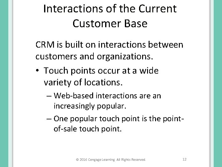 Interactions of the Current Customer Base CRM is built on interactions between customers and