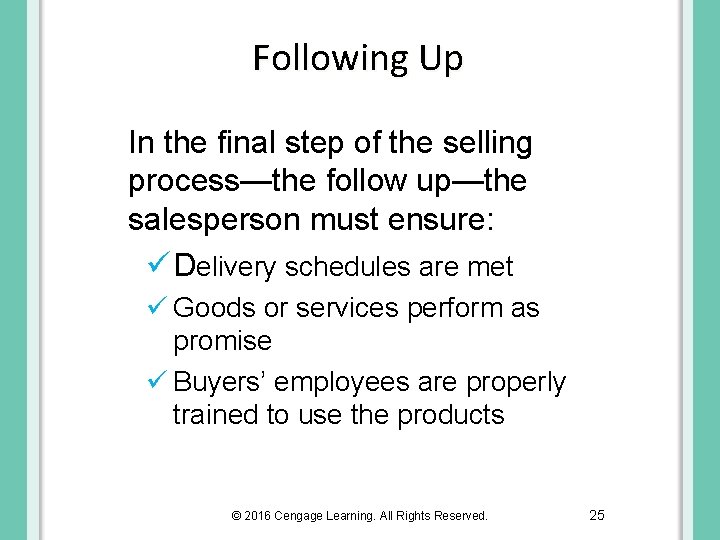 Following Up In the final step of the selling process—the follow up—the salesperson must