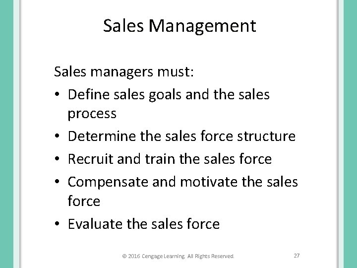 Sales Management Sales managers must: • Define sales goals and the sales process •