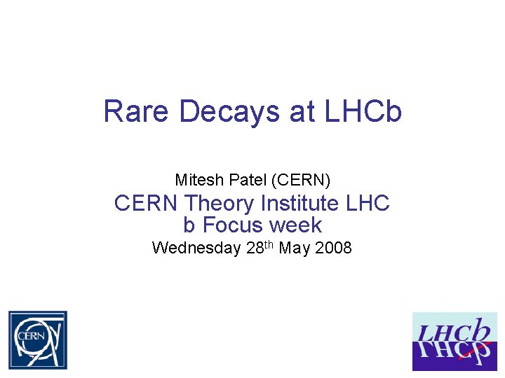 Rare Decays at LHCb Mitesh Patel (CERN) CERN Theory Institute LHC b Focus week