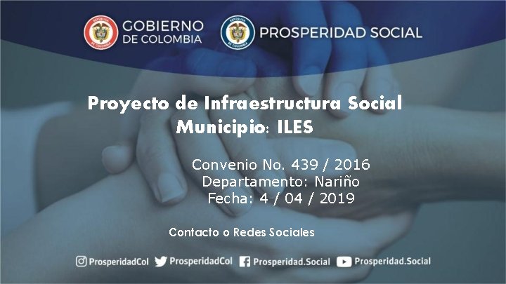 Proyecto de Infraestructura Social Municipio: ILES Convenio No. 439 / 2016 Departamento: Nariño Fecha: