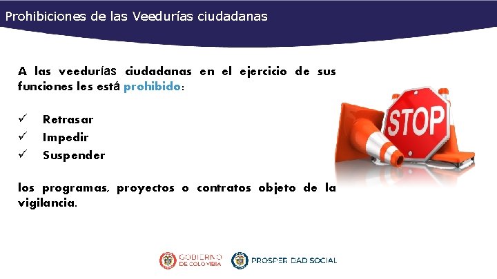 Prohibiciones de las Veedurías ciudadanas A las veedurías ciudadanas en el ejercicio de sus