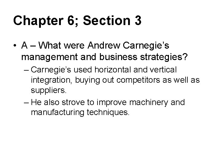 Chapter 6; Section 3 • A – What were Andrew Carnegie’s management and business
