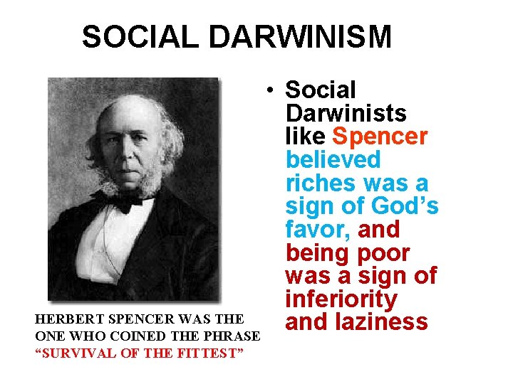 SOCIAL DARWINISM • Social Darwinists like Spencer believed riches was a sign of God’s