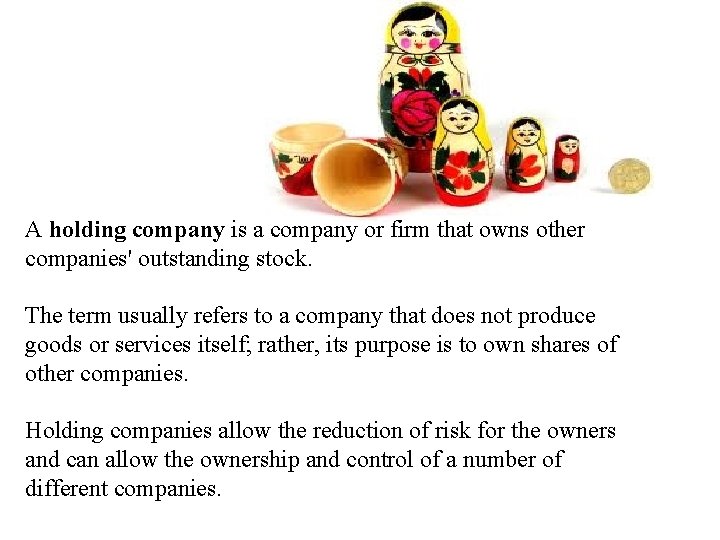 A holding company is a company or firm that owns other companies' outstanding stock.