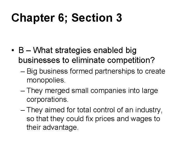 Chapter 6; Section 3 • B – What strategies enabled big businesses to eliminate