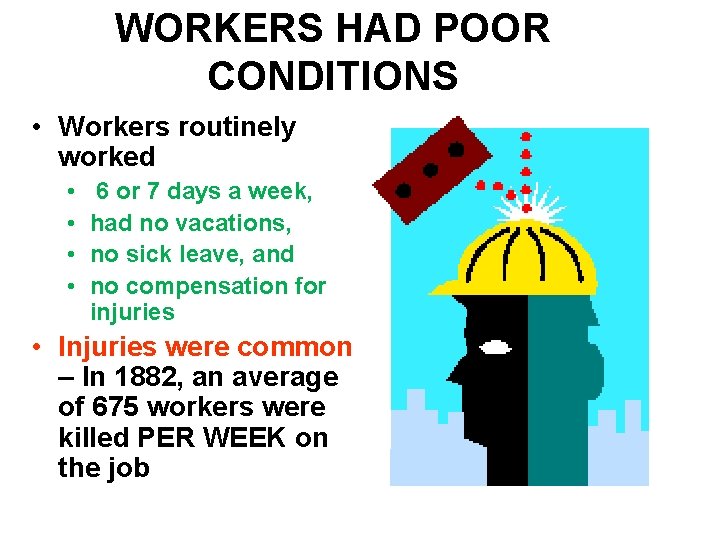 WORKERS HAD POOR CONDITIONS • Workers routinely worked • • 6 or 7 days