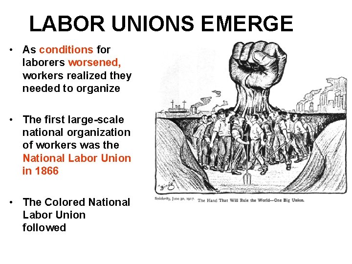 LABOR UNIONS EMERGE • As conditions for laborers worsened, workers realized they needed to