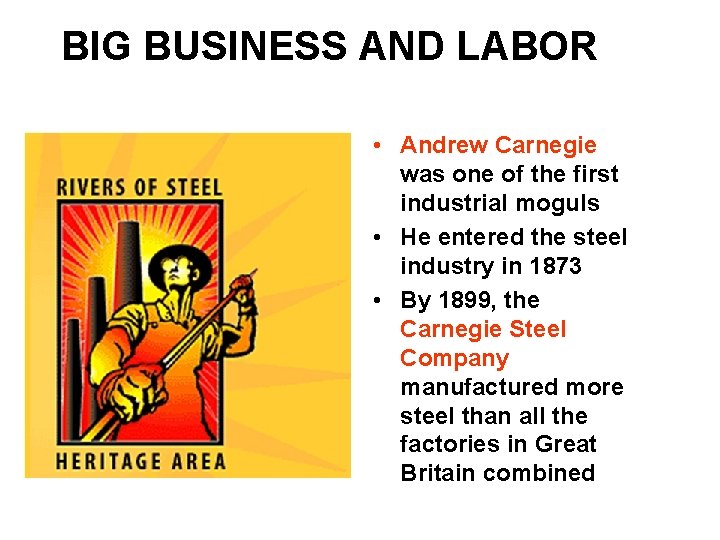 BIG BUSINESS AND LABOR • Andrew Carnegie was one of the first industrial moguls