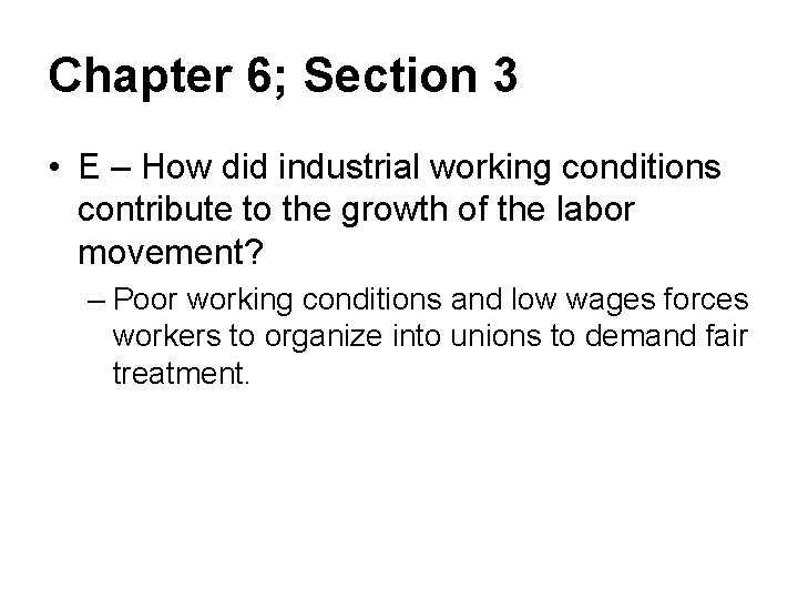 Chapter 6; Section 3 • E – How did industrial working conditions contribute to