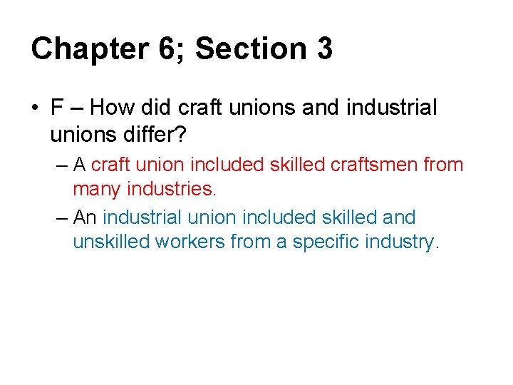 Chapter 6; Section 3 • F – How did craft unions and industrial unions