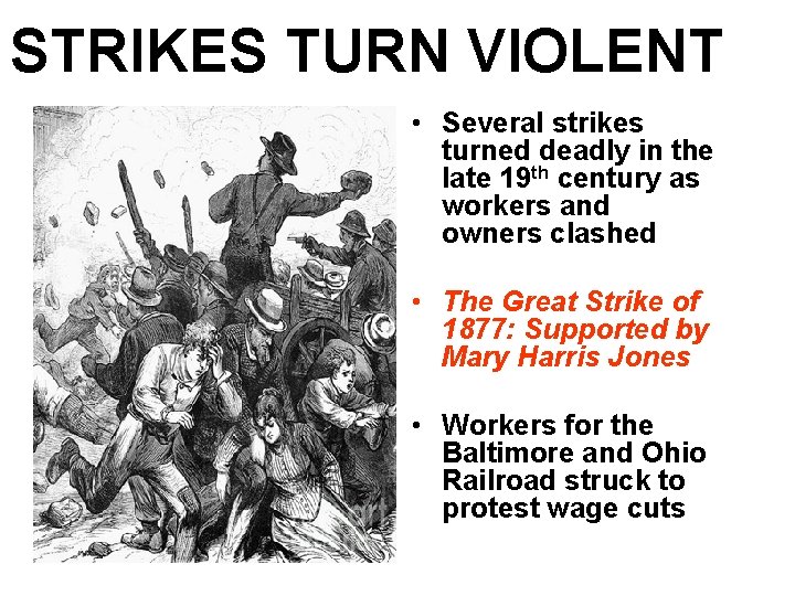 STRIKES TURN VIOLENT • Several strikes turned deadly in the late 19 th century