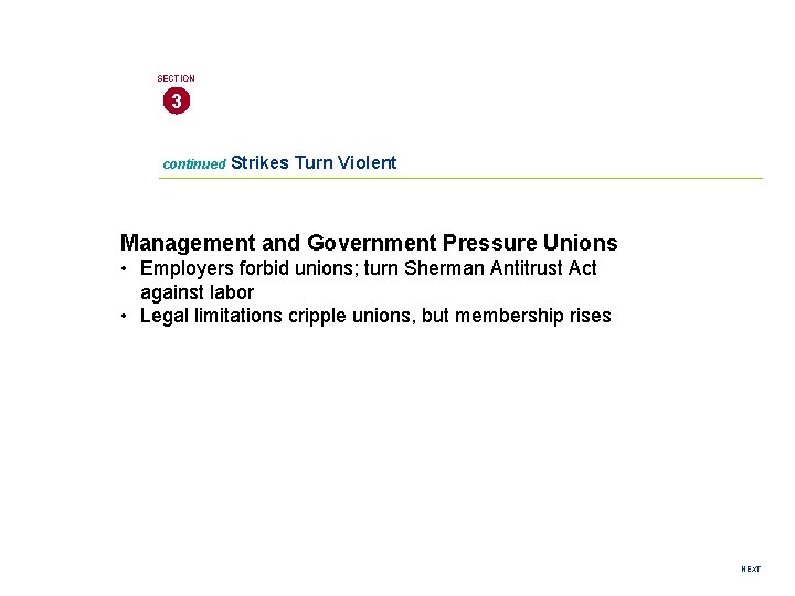 SECTION 3 continued Strikes Turn Violent Management and Government Pressure Unions • Employers forbid