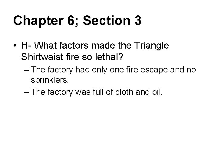 Chapter 6; Section 3 • H- What factors made the Triangle Shirtwaist fire so