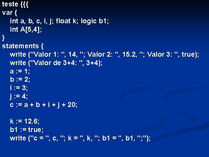 teste {{{ var { int a, b, c, i, j; float k; logic b