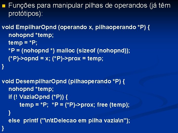 n Funções para manipular pilhas de operandos (já têm protótipos): void Empilhar. Opnd (operando