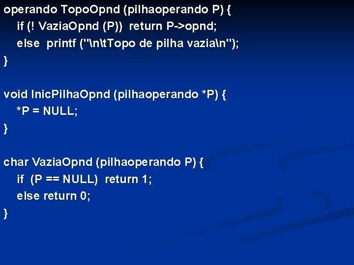 operando Topo. Opnd (pilhaoperando P) { if (! Vazia. Opnd (P)) return P->opnd; else