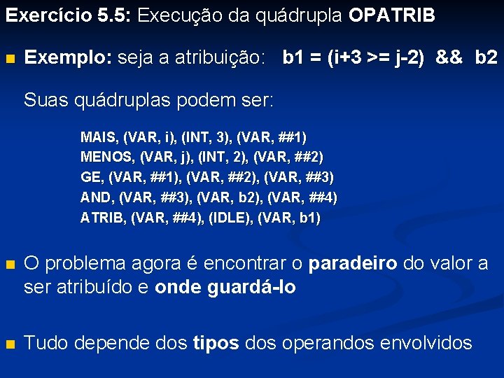 Exercício 5. 5: Execução da quádrupla OPATRIB n Exemplo: seja a atribuição: b 1