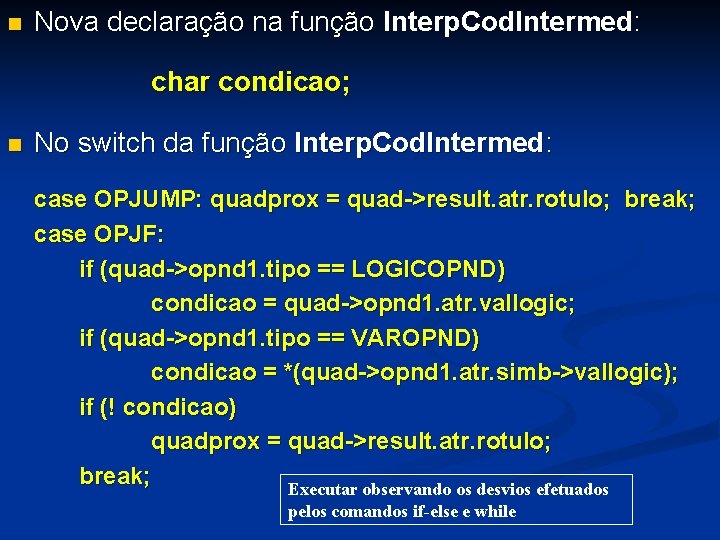 n Nova declaração na função Interp. Cod. Intermed: char condicao; n No switch da