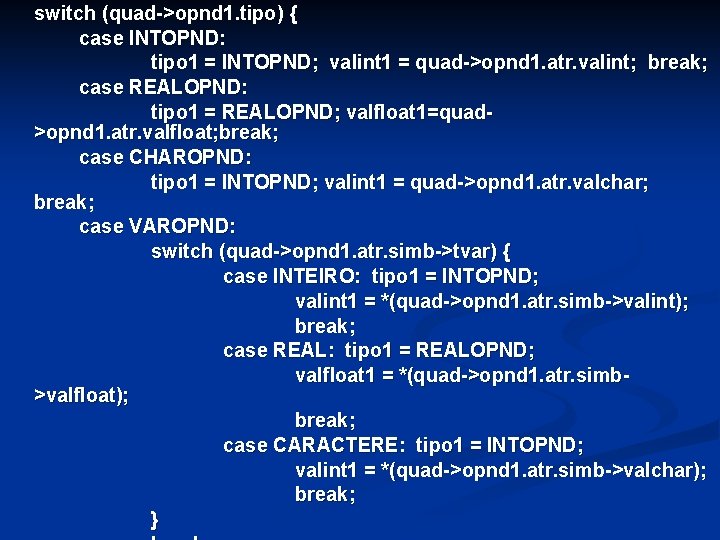 switch (quad->opnd 1. tipo) { case INTOPND: tipo 1 = INTOPND; valint 1 =