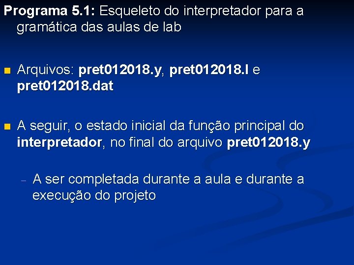 Programa 5. 1: Esqueleto do interpretador para a gramática das aulas de lab n