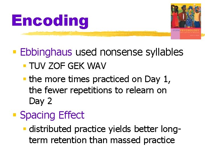 Encoding § Ebbinghaus used nonsense syllables § TUV ZOF GEK WAV § the more