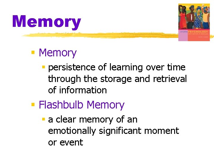 Memory § persistence of learning over time through the storage and retrieval of information