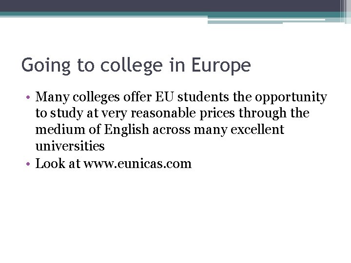 Going to college in Europe • Many colleges offer EU students the opportunity to