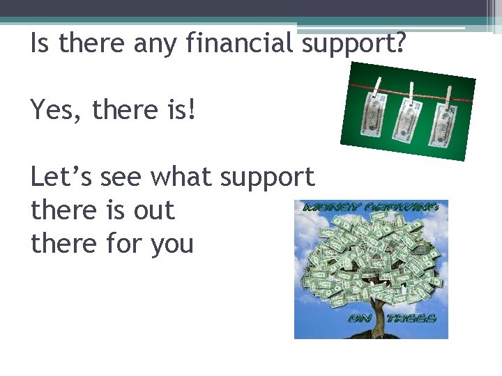Is there any financial support? Yes, there is! Let’s see what support there is