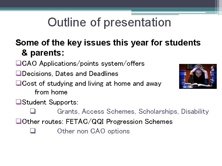 Outline of presentation Some of the key issues this year for students & parents: